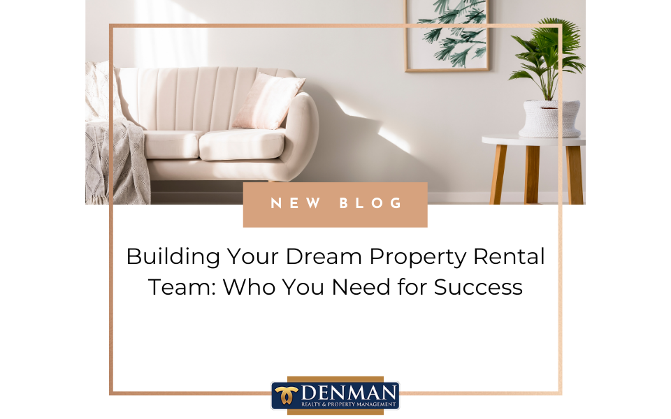 Building Your Dream Property Rental Team: Who You Need for Success